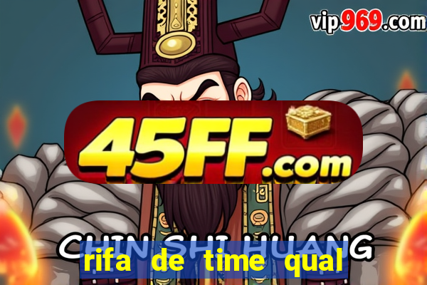 rifa de time qual sai mais